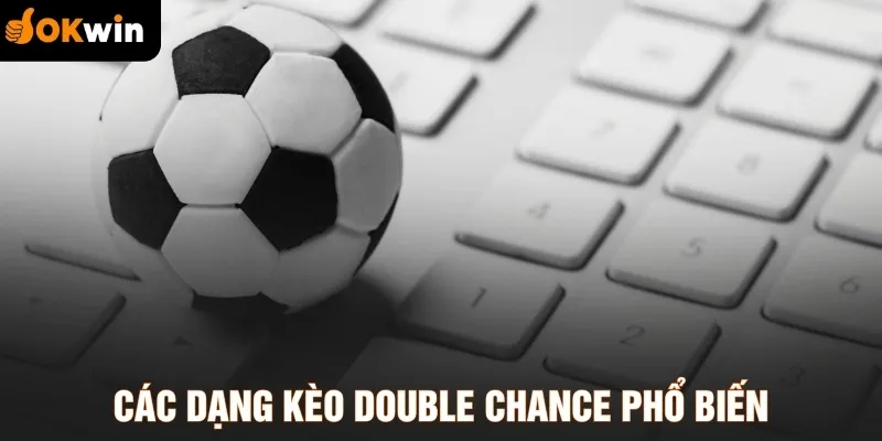 Các dạng kèo Double Chance phổ biến