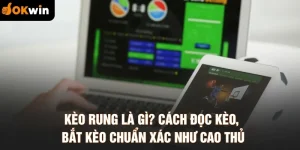 Kèo Rung Là Gì? Cách Đọc Kèo, Bắt Kèo Chuẩn Xác Như Cao Thủ