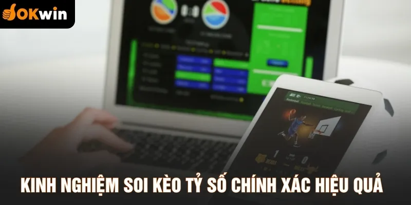 Kinh nghiệm soi kèo tỷ số chính xác hiệu quả